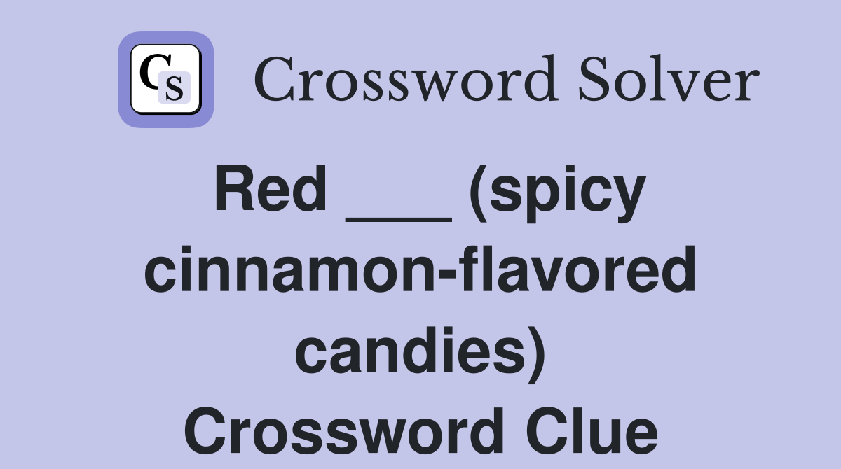 Red ___ (spicy cinnamonflavored candies) Crossword Clue Answers